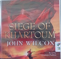 Siege of Khartoum written by John Wilcox performed by Graham Padden on Audio CD (Unabridged)